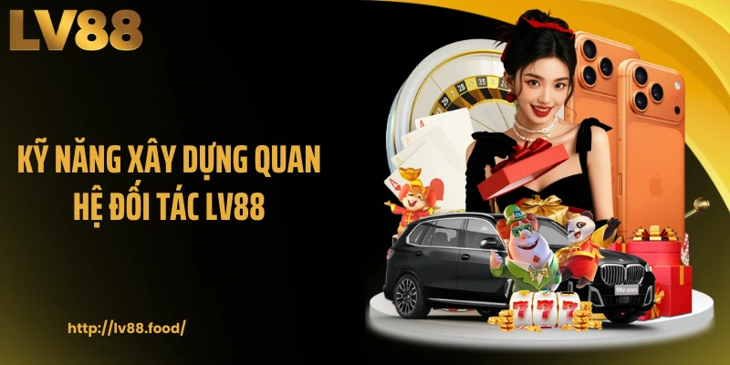 Kỹ năng xây dựng quan hệ đối tác LV88