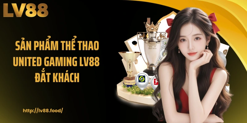 Sản phẩm thể thao United Gaming LV88 đắt khách