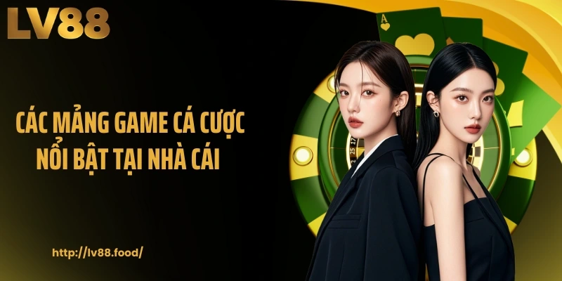 Các mảng game cá cược nổi bật tại nhà cái