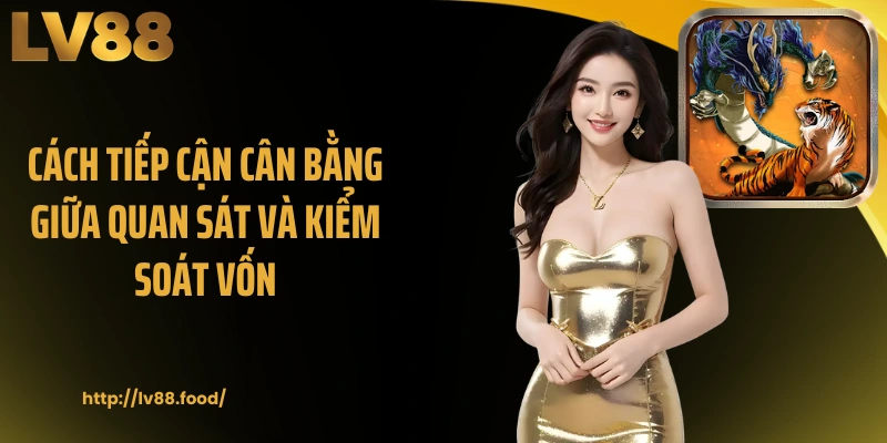 Cách tiếp cận cân bằng giữa quan sát và kiểm soát vốn