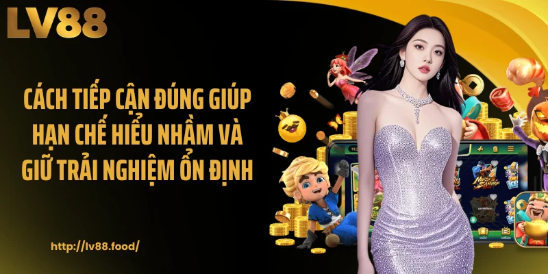 Cách tiếp cận đúng giúp hạn chế hiểu nhầm và giữ trải nghiệm ổn định