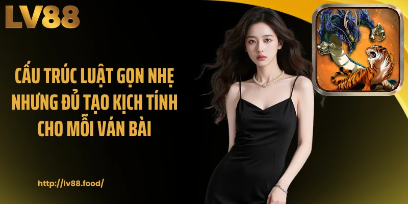 Cấu trúc luật gọn nhẹ nhưng đủ tạo kịch tính cho mỗi ván bài