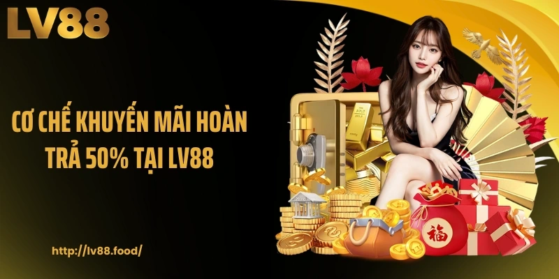 Cơ chế khuyến mãi hoàn trả 50% tại LV88