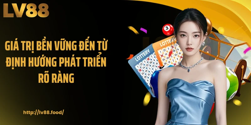 Giá trị bền vững đến từ định hướng phát triển rõ ràng