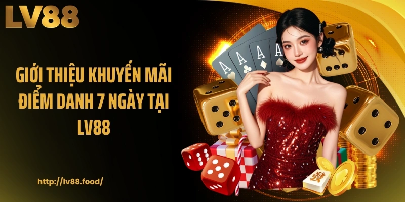 Giới thiệu khuyến mãi điểm danh 7 ngày tại LV88