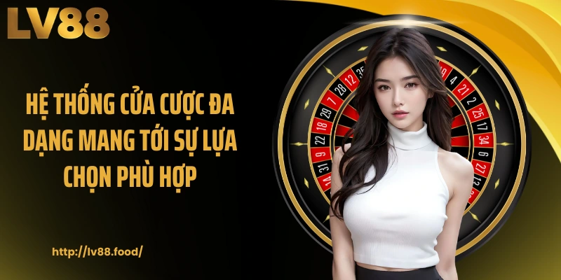 Hệ thống cửa cược đa dạng mang tới sự lựa chọn phù hợp