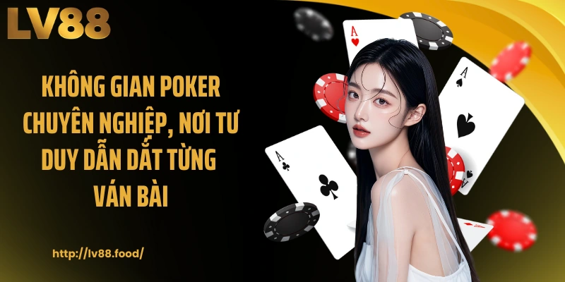 Không gian poker chuyên nghiệp, nơi tư duy dẫn dắt từng ván bài