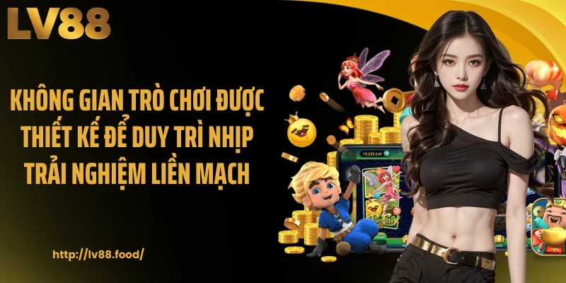 Không gian trò chơi được thiết kế để duy trì nhịp trải nghiệm liền mạch