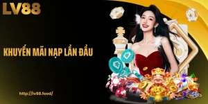 Khuyến Mãi Nạp Lần Đầu Tặng 100% Tại LV88 Cho Người Mới