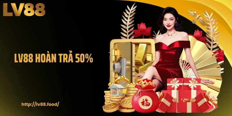 LV88 Hoàn Trả 50% Cho Người Chơi Tham Gia Cá Cược Hợp Lệ