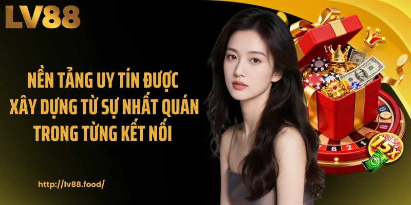 Nền tảng uy tín được xây dựng từ sự nhất quán trong từng kết nối