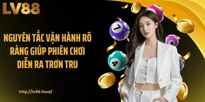 Nguyên tắc vận hành rõ ràng giúp phiên chơi diễn ra trơn tru