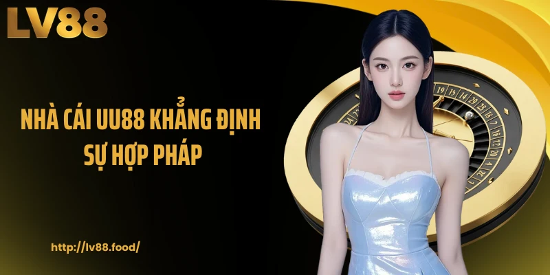 Nhà cái UU88 khẳng định sự hợp pháp