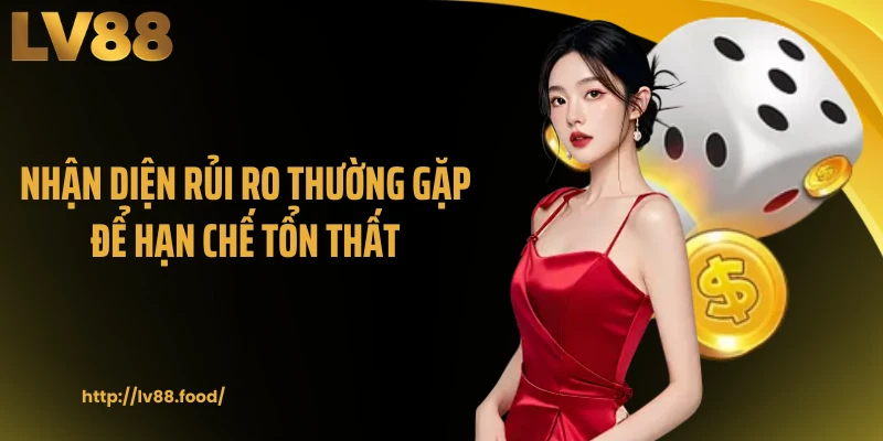 Nhận diện rủi ro thường gặp để hạn chế tổn thất