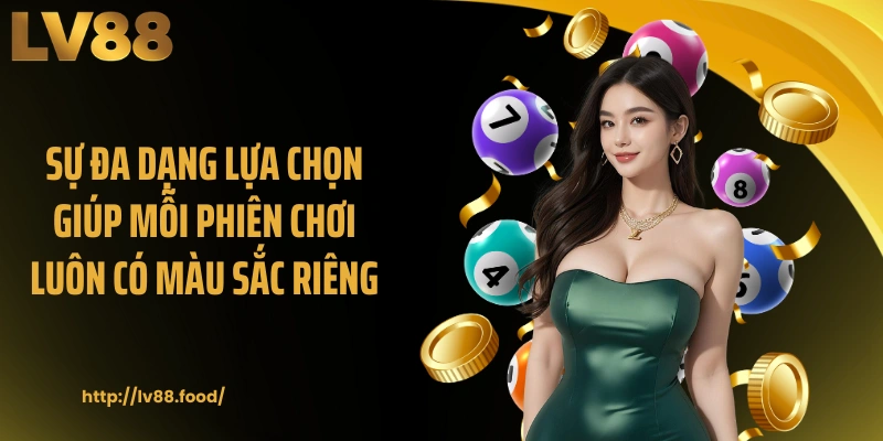 Sự đa dạng lựa chọn giúp mỗi phiên chơi luôn có màu sắc riêng