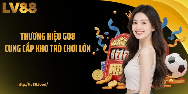Thương hiệu GO8 cung cấp kho trò chơi lớn 